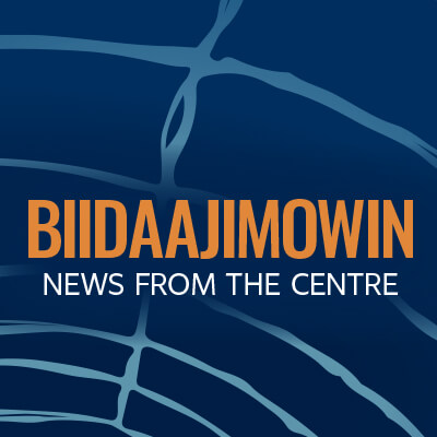 Sign up for Biidaajimowin | News from the Centre